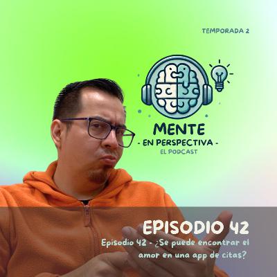 Episodio 42 - ¿Se puede encontrar el amor en una app de citas?