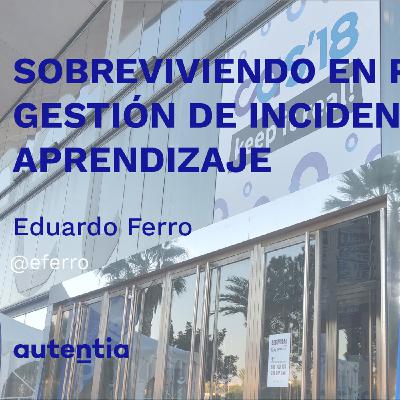 Sobreviviendo en producción: Gestión de incidencias y aprendizaje - Eduardo Ferro