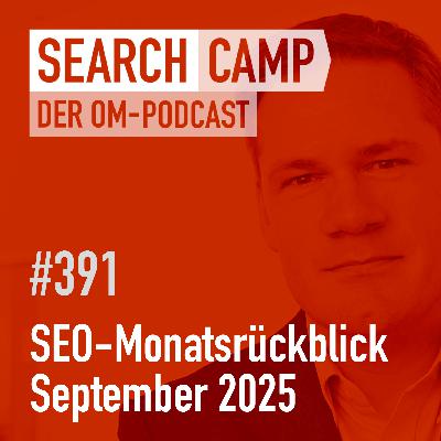 SEO-Monatsrückblick September 2025: AI Mode, AI Overviews, num100 + mehr [Search Camp 391]