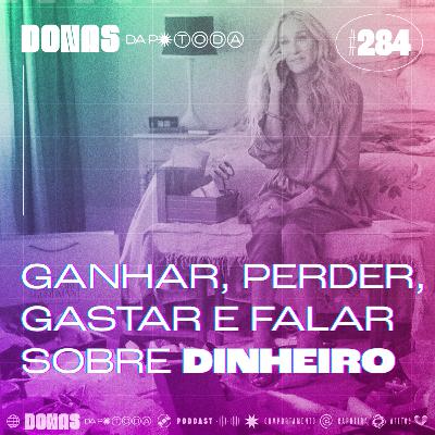#284 - Ganhar, gastar, perder e falar sobre dinheiro, com Bruna Kloppel