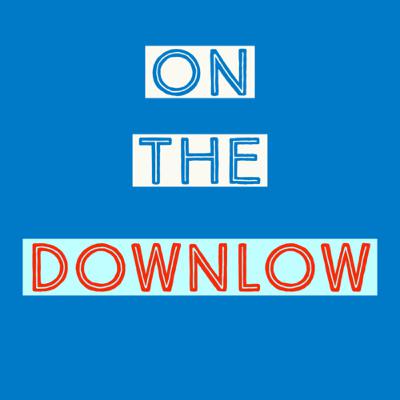 Welcome to the first episode of On The DownLow