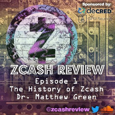 Zcash Review - Episode 1 - The History of Zcash with Dr. Matthew Green