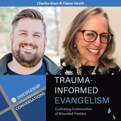 Learning a New Model for Christian Leadership and Evangelism – A Conversation with Charles Kiser and Elaine Heath