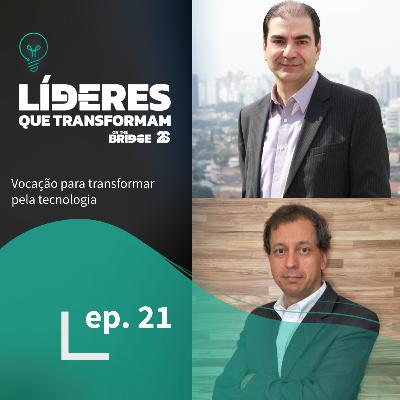 Vocação para transformar pela tecnologia | Líderes que transformam #21