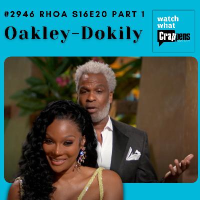 #2946 RHOA S16E20  Part 1: Oakley-Dokily