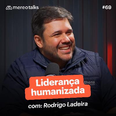 Liderança humanizada para uma gestão de pessoas engajada – com Rodrigo Ladeira | #69 Liderança humanizada para uma gestão de pessoas engajada – com Rodrigo Ladeira | #69