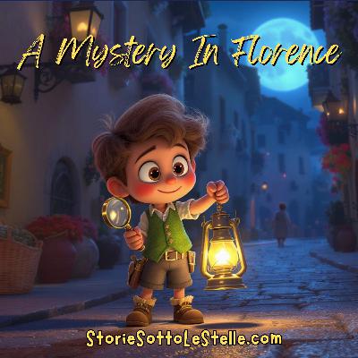 A Mystery In Florence | A Short Story Written By Lucia & Marco Ciappelli (English Version) | Stories Sotto Le Stelle Podcast | Short Stories For Children And The Young At Heart
