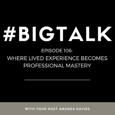 Episode 106 - Where Lived Experience Becomes Professional Mastery