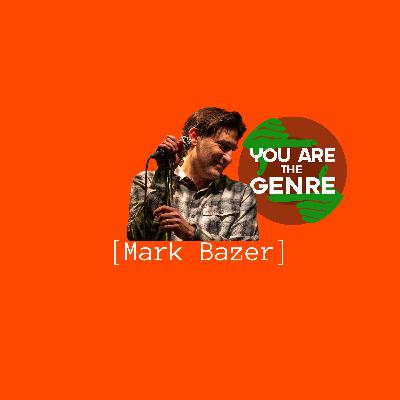 [Mark Bazer] Is The Genre