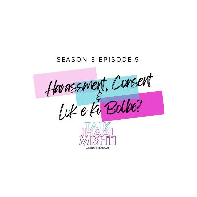 Talk Jhaal Mishti I Season 3 I EPISODE 9: Harassment, Consent & Lok e Ki Bolbe?