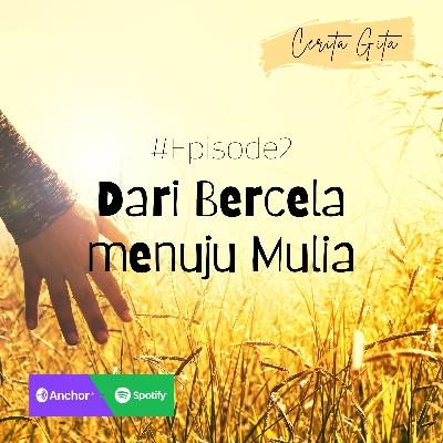 #Episode 2 "Dari Bercela menuju Mulia"
