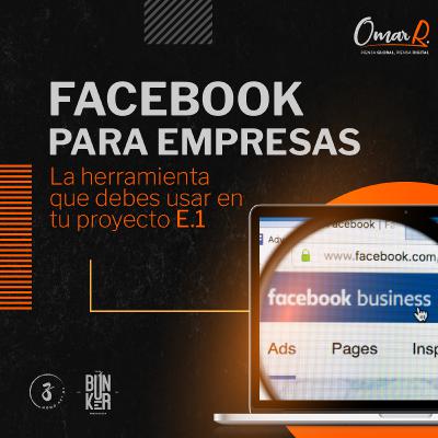 E.03 Facebook para Empresas: La herramienta que debes usar en tu proyecto