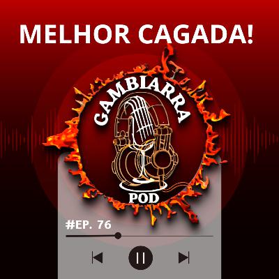 #76 - Melhor Cagada #76 - Melhor Cagada