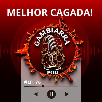 #76 - Melhor Cagada