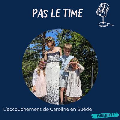PAS LE TIME #6 - L'accouchement de Caroline (épisode 38) en Suède PAS LE TIME #6 - L'accouchement de Caroline (épisode 38) en Suède