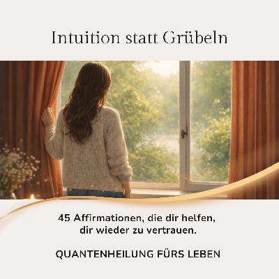 45 Affirmationen - Intuition statt Grübeln