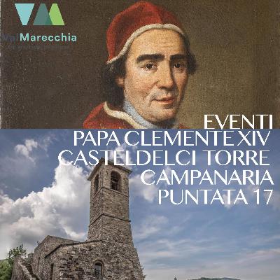 E_17 Papa Clemente XIV, Casteldelci Torre Campanaria, Eventi e parole Romagnole.