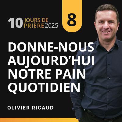 Donne-nous aujourd’hui notre pain quotidien ✨🙏 avec Olivier Rigaud 8|10