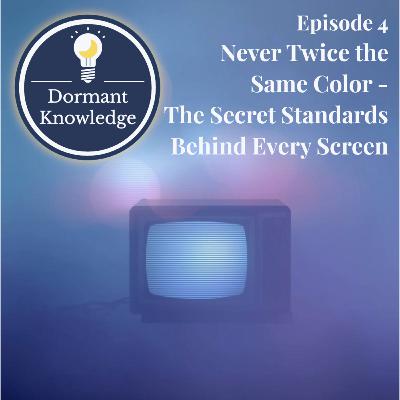 Episode 4: Never Twice the Same Color - The Secret Standards Behind Every Screen