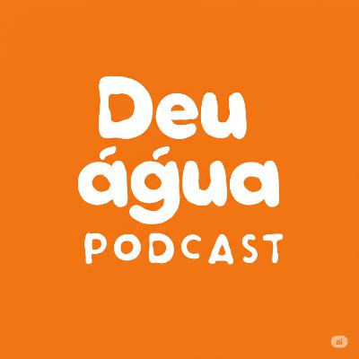 DEU ÁGUA PODCAST #7 - GAME OF COMEDY