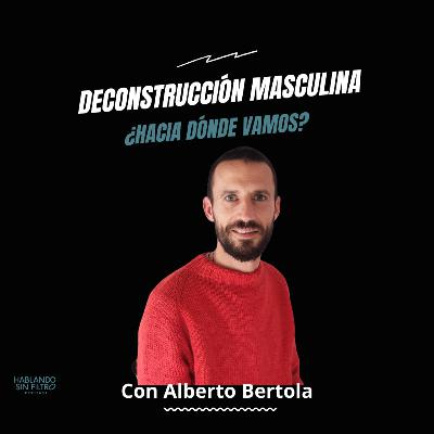 Los hombres y la crisis de identidad: Rompiendo mitos con Alberto Bertola. E-202