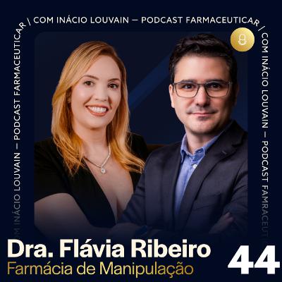 Ep #44 - Farmácia de Manipulação | Dra. Flávia Ribeiro e Inácio Louvain Ep #44 - Farmácia de Manipulação | Dra. Flávia Ribeiro e Inácio Louvain