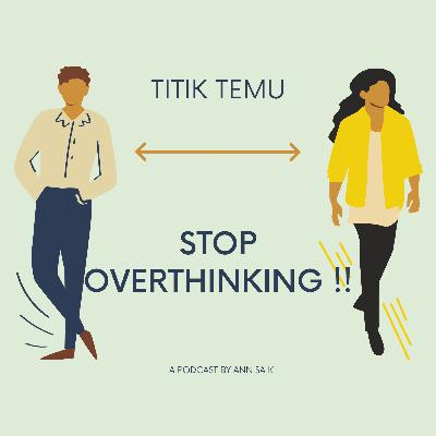 Stop Overthinking !! Stop Overthinking !!