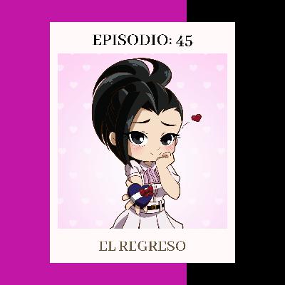 Episodio 45: El regreso