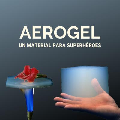 Aerogel: Un material para superhéroes