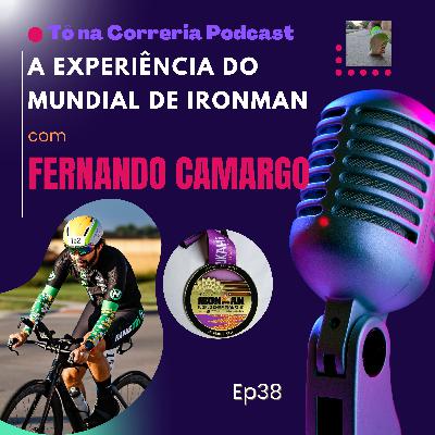 Ep38 A Experiência do Mundial de Ironman com Fernando Camargo