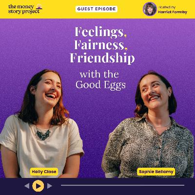 S2 E3: Feelings, Fairness & Friendship — with Good Eggs Holly Close & Sophie Bellamy S2 E3: Feelings, Fairness & Friendship — with Good Eggs Holly Close & Sophie Bellamy