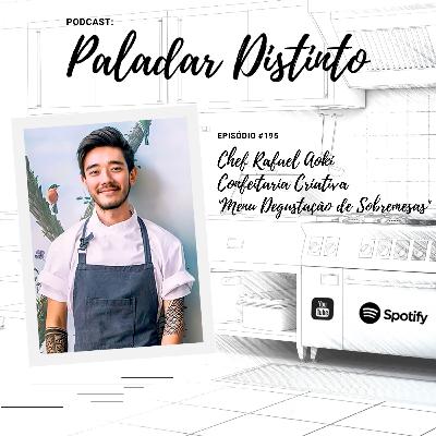 # 195 - Chef Rafael Aoki | Confeitaria Criativa / "Menu Degustação de Sobremesas"