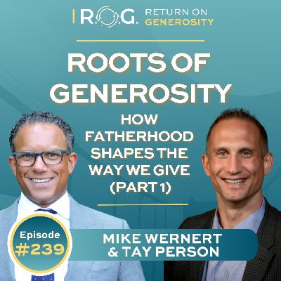 239. Roots of Generosity: How Fatherhood Shapes the Way We Give (Part 1)