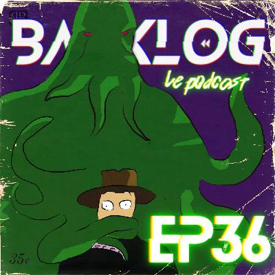 Backlog Episode 36 - To Lovecraft and let die