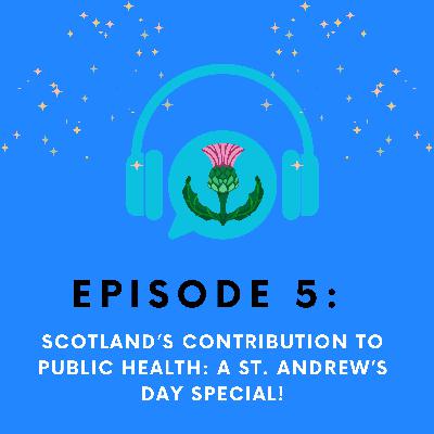 5 - Scotland’s Contribution to Public Health: A St. Andrew’s Day Special! 5 - Scotland’s Contribution to Public Health: A St. Andrew’s Day Special!