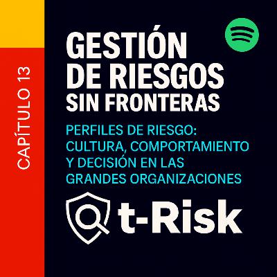 🎙️ Capítulo 13 – Perfiles de riesgo: cultura, comportamiento y decisión en las grandes organizaciones 🎙️ Capítulo 13 – Perfiles de riesgo: cultura, comportamiento y decisión en las grandes organizaciones