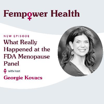 What Really Happened at the FDA Menopause Panel - Fempower Health | A Women's Health Podcast