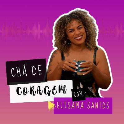 Ep.30 - "O PAI PERFEITO É UM MARIDO ABUSIVO." COMO LIDAR? Chá de Coragem com Elisama Santos