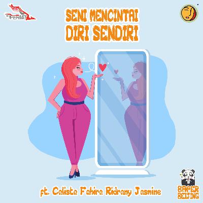 Episode 9 - Seni Mencintai Diri Sendiri (ft. Founder Arise Arose, Calista Fahira)