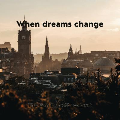 When dreams change When dreams change