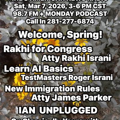 IANR 2610 030726 California Cogressional Race by Rakhi Israni, Learn AI Basics by Roger Israni, New Immigration Rules by Atty James PArker