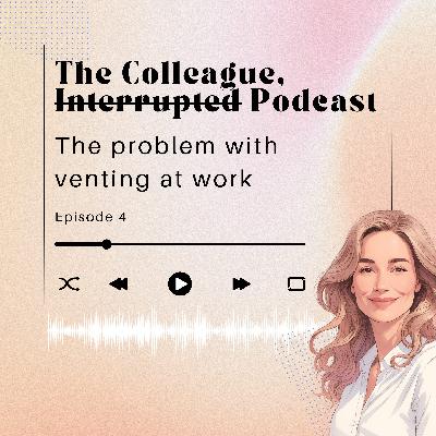 The problem with venting at work The problem with venting at work