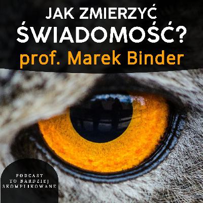 #41 - Trudny problem świadomości, śpiączka i psychodeliki | prof. Marek Binder
