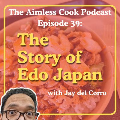 The Aimless Cook Podcast - S1E039 - The Story Of Edo Japan