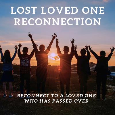 Re-connect To A Lost Loved One. Angelic, Loved One Passed