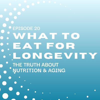 What to Eat for Longevity: The Truth About Nutrition & Aging