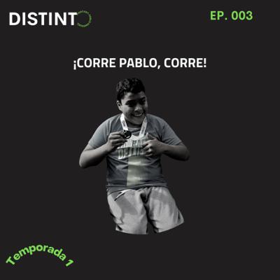 ¡Corre Pablo, Corre! (EP. 003)