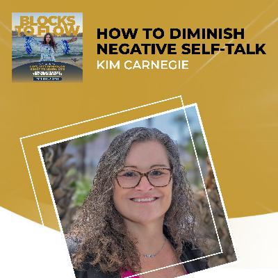 How To Diminish Negative Self-Talk With Kim Carnegie
