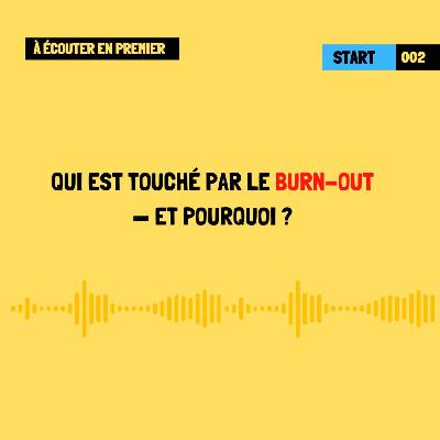 [À écouter en premier] Qui est touché par le burn-out — et pourquoi ?