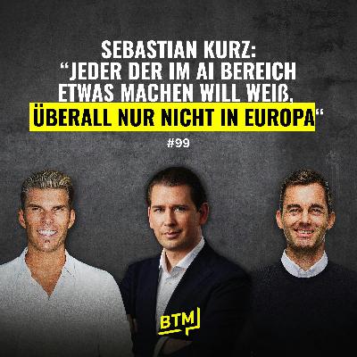#99 Sebastian Kurz zu Gast | Von der Politik zum Unicorn Co-Founder – seine Takes & persönlichen Learnings zu AI in Europa, Leadership & Unternehmertum usw.